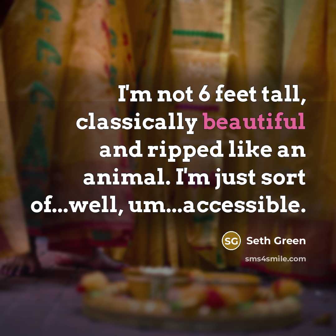 “I'm not 6 feet tall, classically beautiful and ripped like…” quote by Seth Green