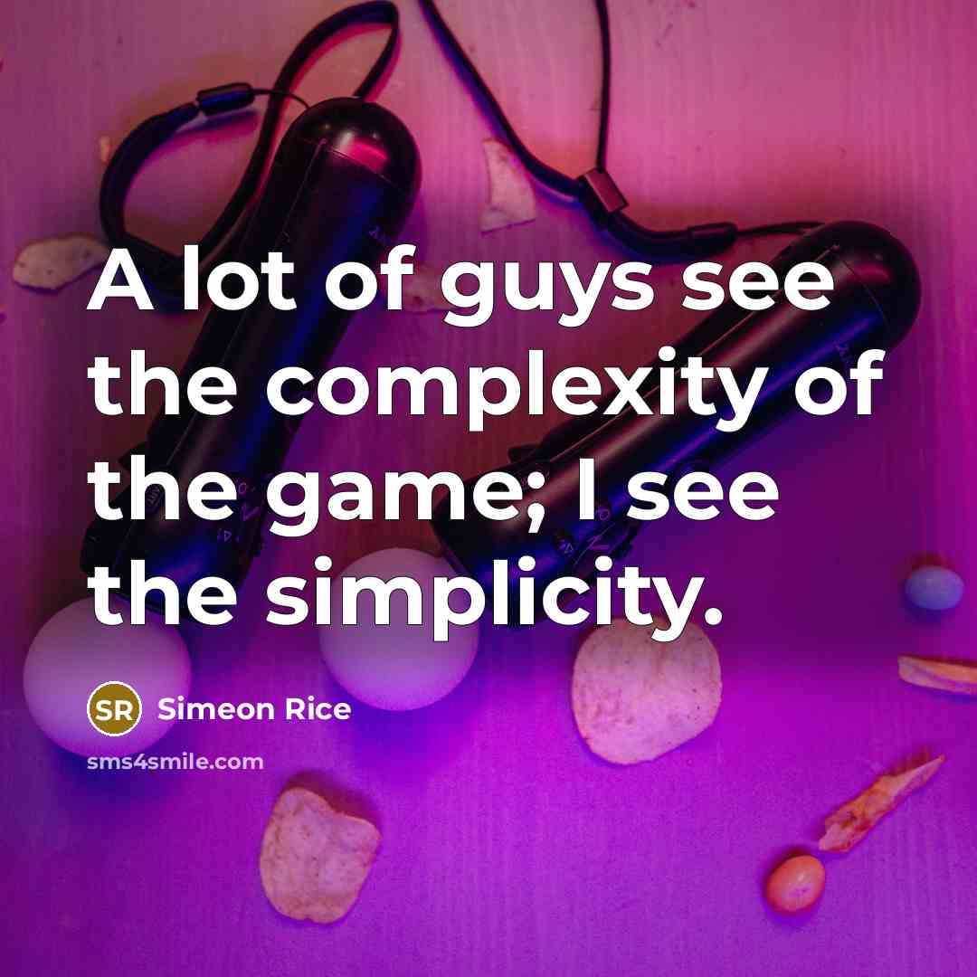“A lot of guys see the complexity of the game;…” quote by Simeon Rice