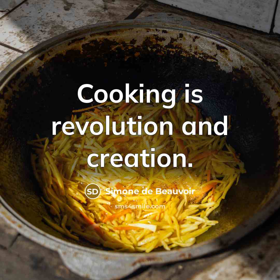 “Cooking is revolution and creation.…” quote by Simone de Beauvoir