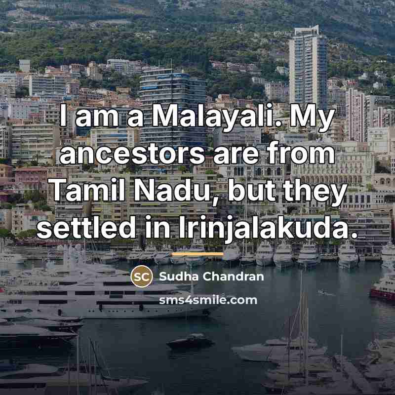 “I am a Malayali. My ancestors are from Tamil Nadu,…” quote by Sudha Chandran