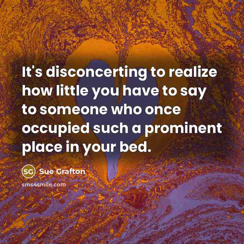 “It's disconcerting to realize how little you have to say…” quote by Sue Grafton