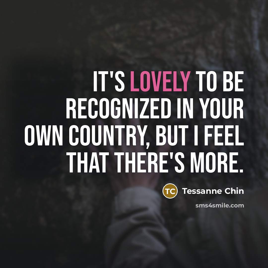 “It's lovely to be recognized in your own country, but…” quote by Tessanne Chin