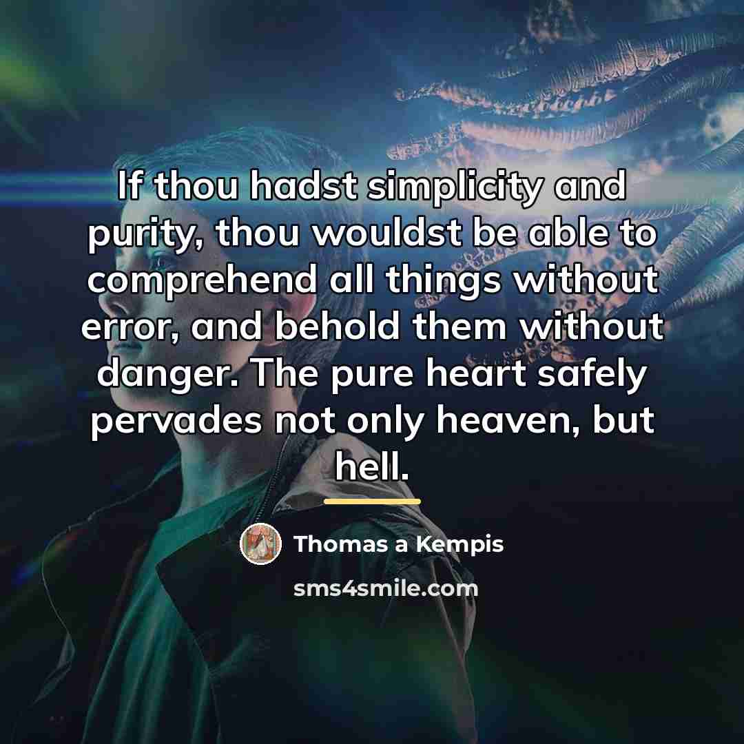 “If thou hadst simplicity and purity, thou wouldst be able…” quote by Thomas a Kempis