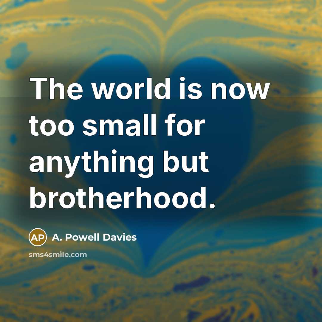 “The world is now too small for anything but brotherhood.…” quote by A. Powell Davies