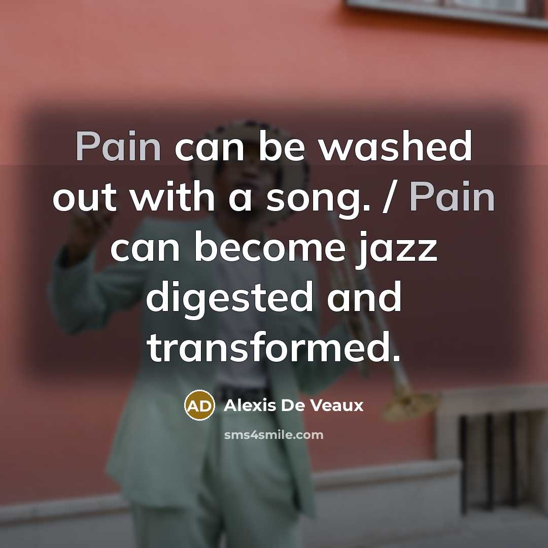 “Pain can be washed out with a song. / Pain…” quote by Alexis De Veaux