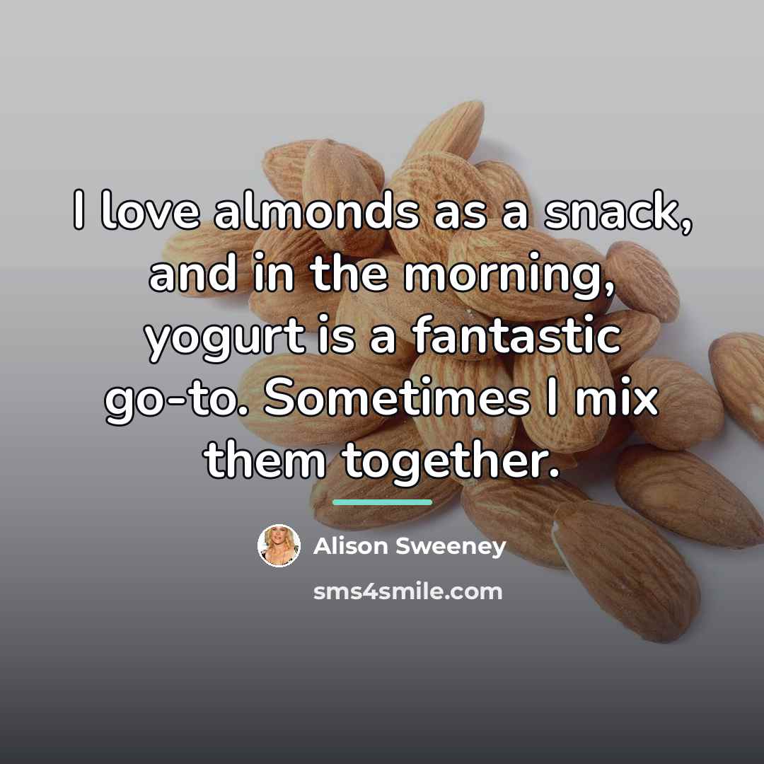 “I love almonds as a snack, and in the morning,…” quote by Alison Sweeney