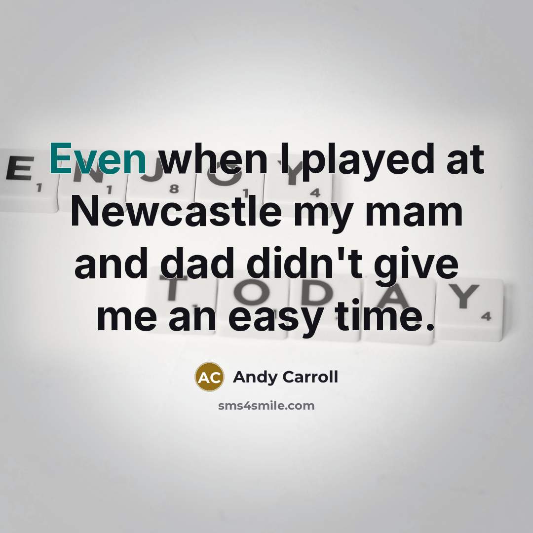 “Even when I played at Newcastle my mam and dad…” quote by Andy Carroll