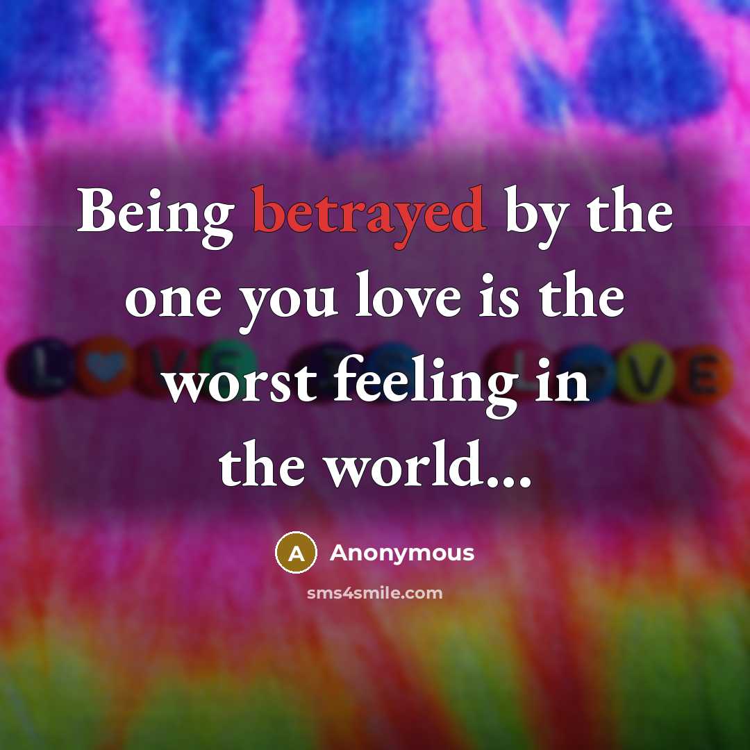 “Being betrayed by the one you love is the worst…” quote by Anonymous