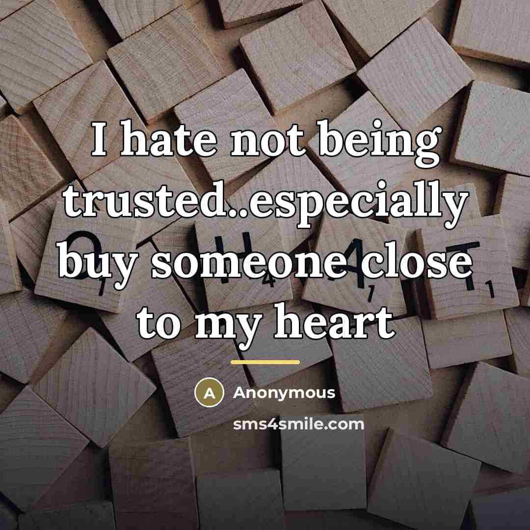 “I hate not being trusted..especially buy someone close to my…” quote by Anonymous