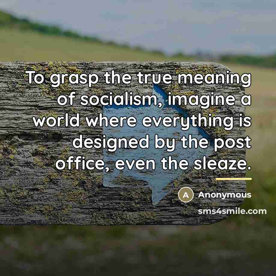 “To grasp the true meaning of socialism, imagine a world…” quote by Anonymous