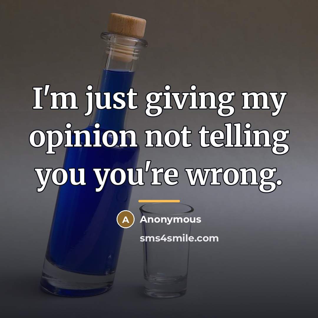 “I'm just giving my opinion not telling you you're wrong.…” quote by Anonymous