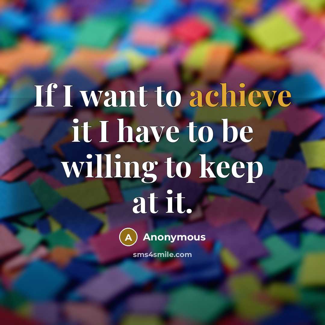 “If I want to achieve it I have to be…” quote by Anonymous