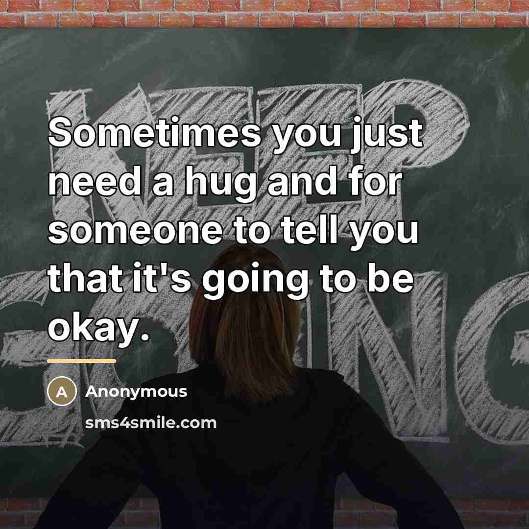 “Sometimes you just need a hug and for someone to…” quote by Anonymous