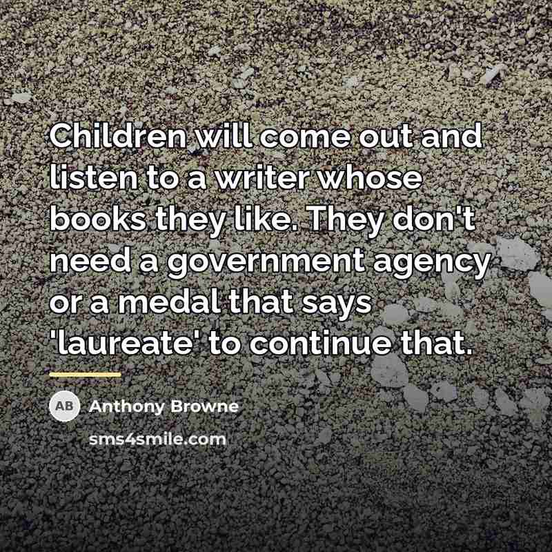“Children will come out and listen to a writer whose…” quote by Anthony Browne