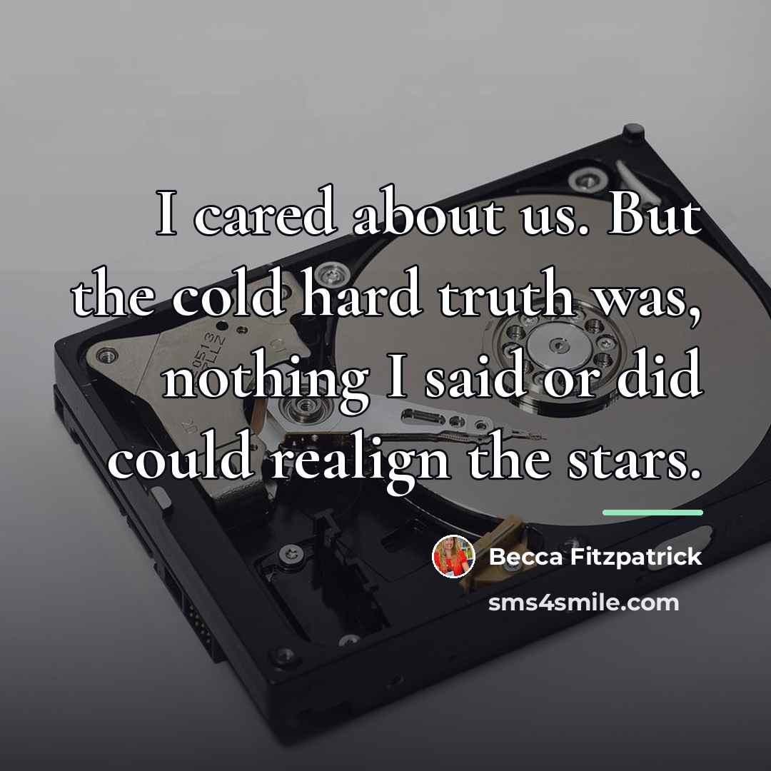 “I cared about us. But the cold hard truth was,…” quote by Becca Fitzpatrick