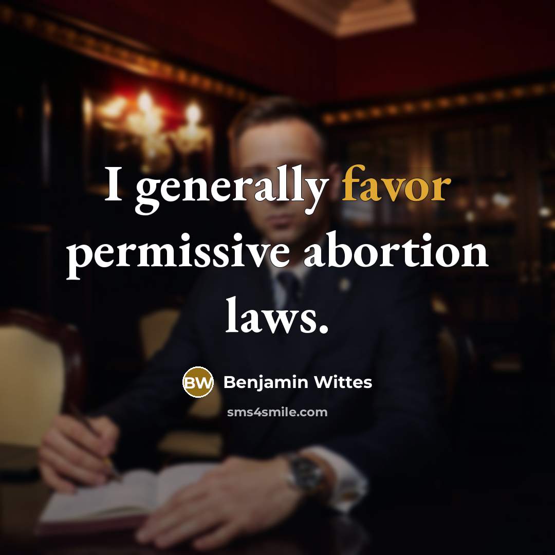 “I generally favor permissive abortion laws.…” quote by Benjamin Wittes