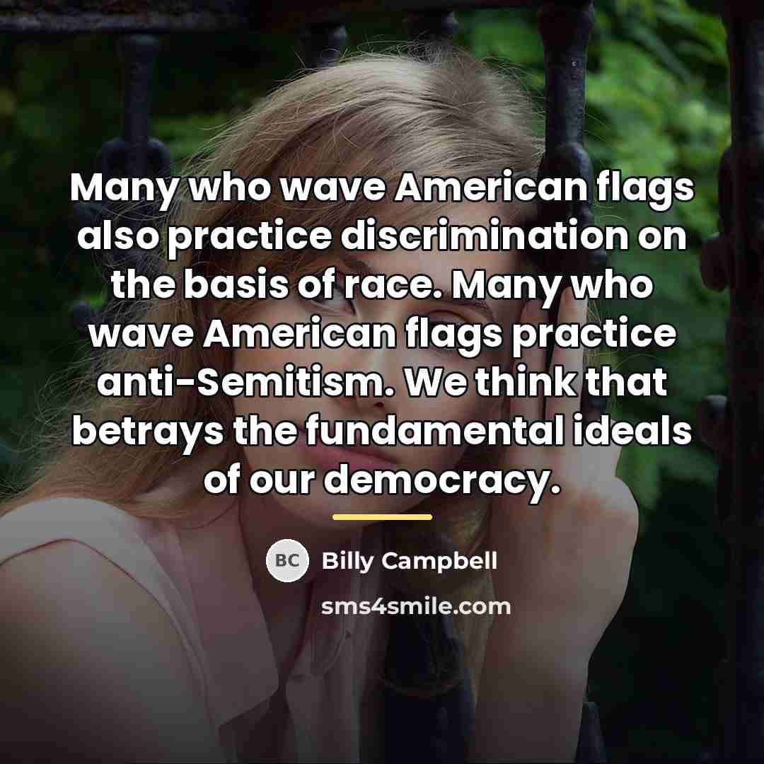 “Many who wave American flags also practice discrimination on the…” quote by Billy Campbell