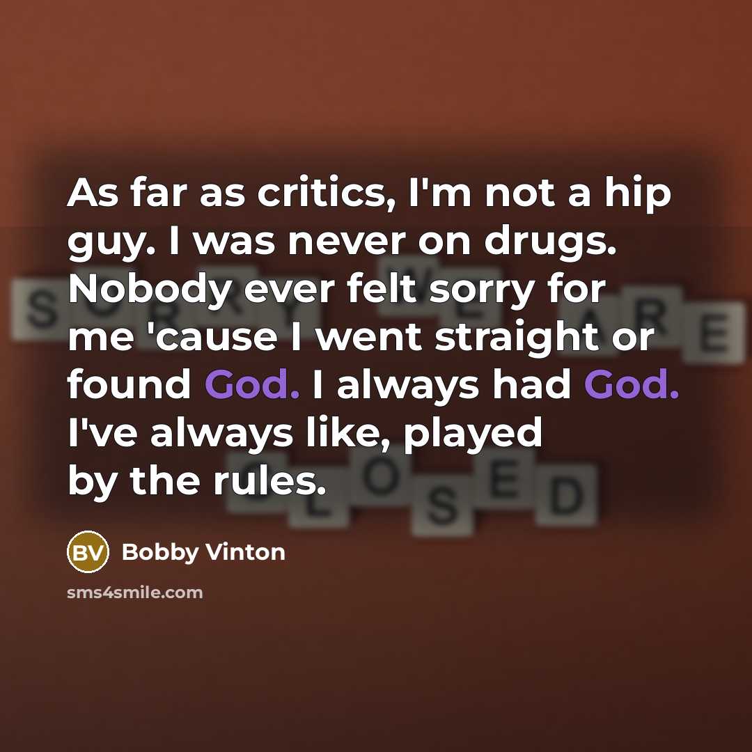“As far as critics, I'm not a hip guy. I…” quote by Bobby Vinton