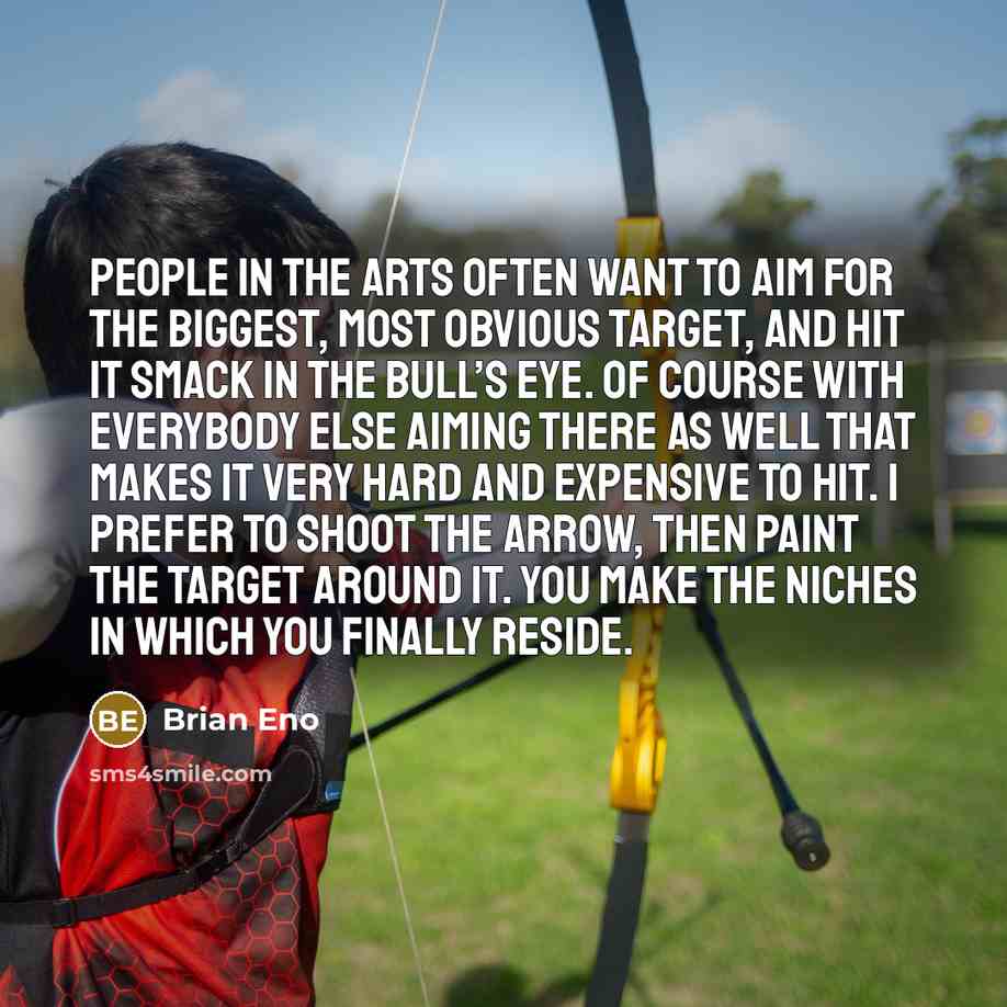 “People in the arts often want to aim for the…” quote by Brian Eno