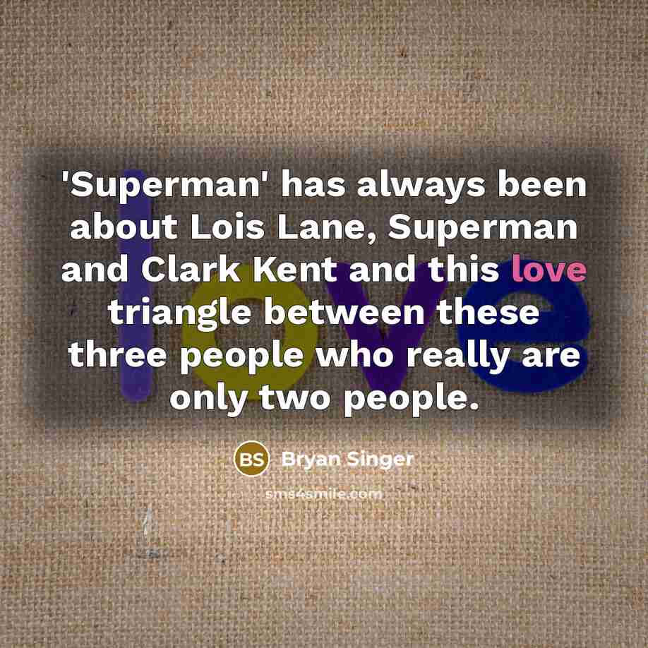 “'Superman' has always been about Lois Lane, Superman and Clark…” quote by Bryan Singer