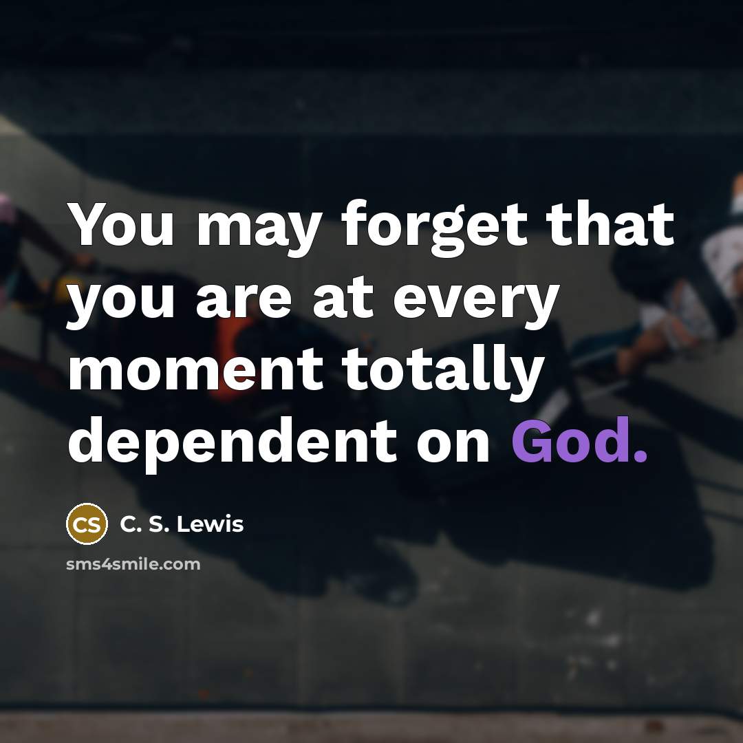 “You may forget that you are at every moment totally…” quote by C. S. Lewis