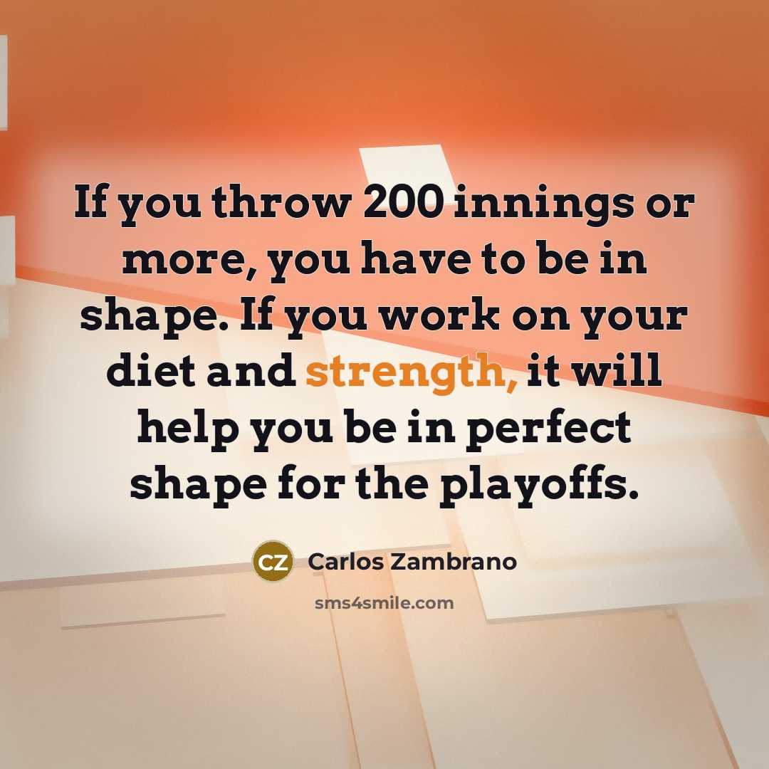“If you throw 200 innings or more, you have to…” quote by Carlos Zambrano