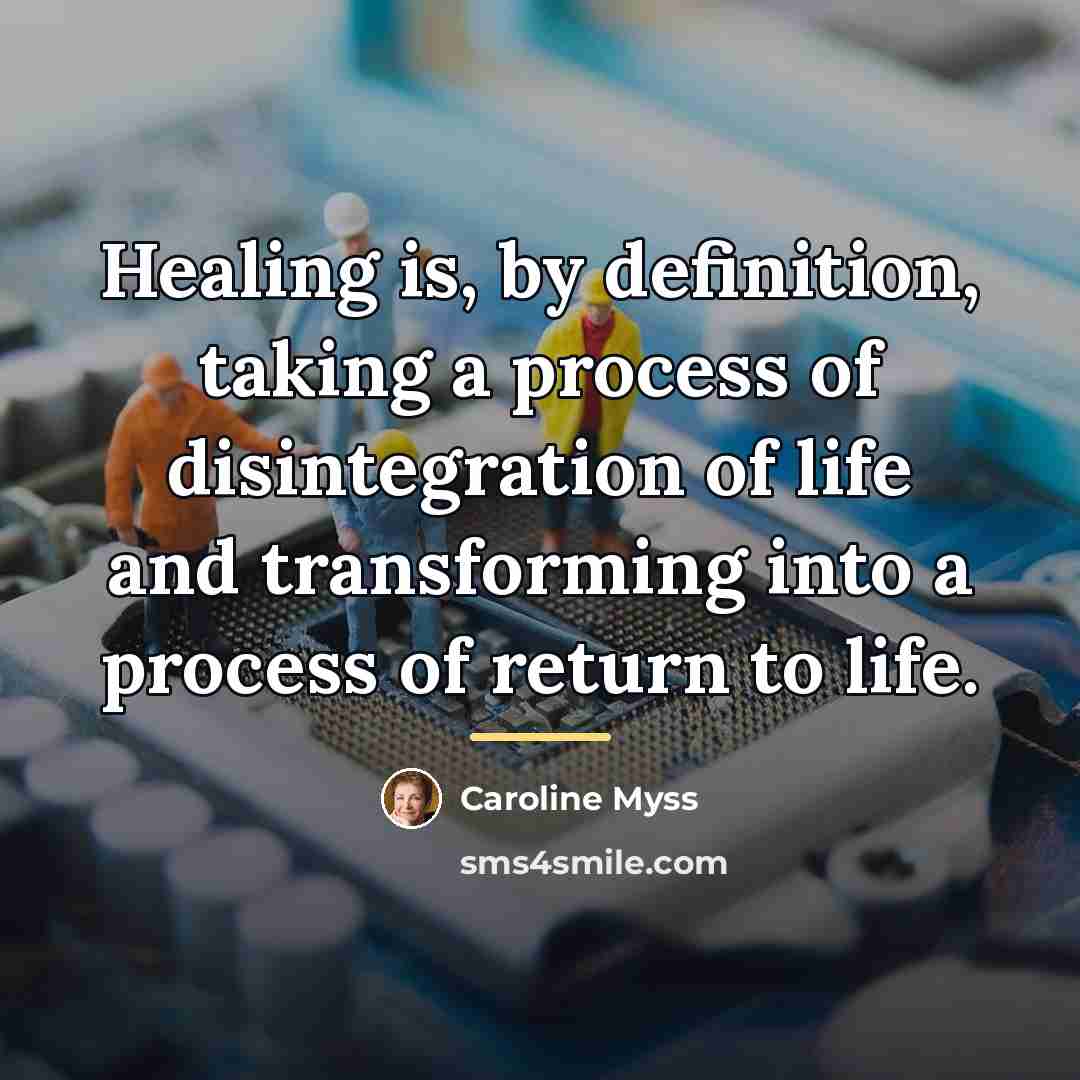 “Healing is, by definition, taking a process of disintegration of…” quote by Caroline Myss