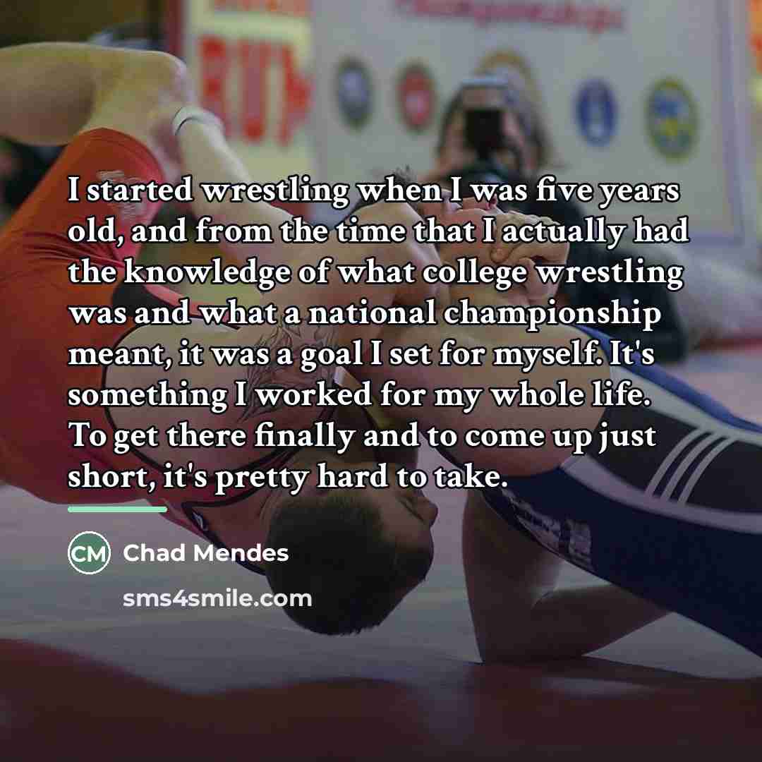 “I started wrestling when I was five years old, and…” quote by Chad Mendes