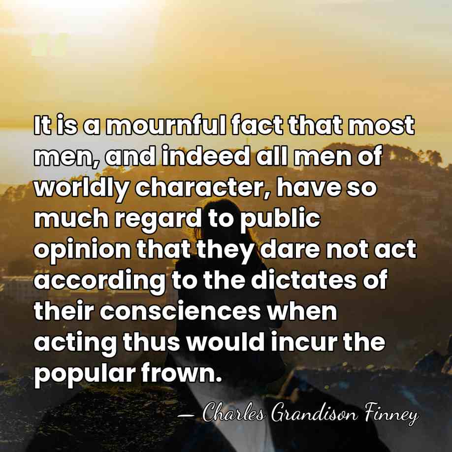 It is a mournful fact that most men, and indeed all men&hellip; - Charles Grandison Finney