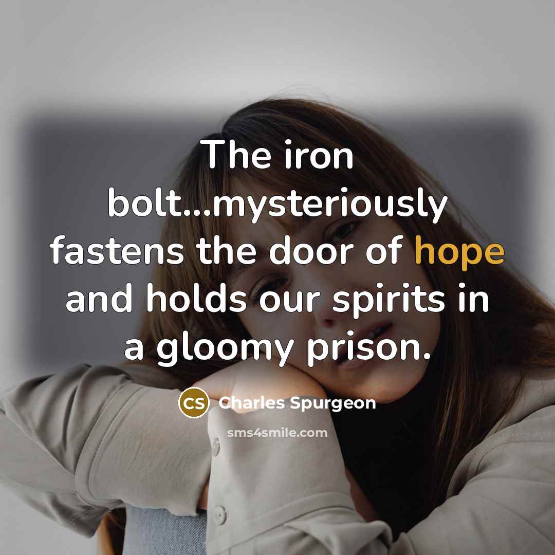 “The iron bolt...mysteriously fastens the door of hope and holds…” quote by Charles Spurgeon