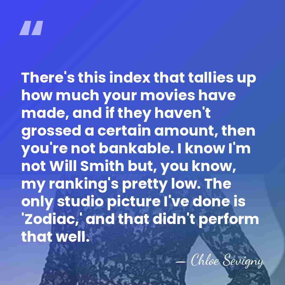 There's this index that tallies up how much your movies have made,&hellip; - Chloe Sevigny