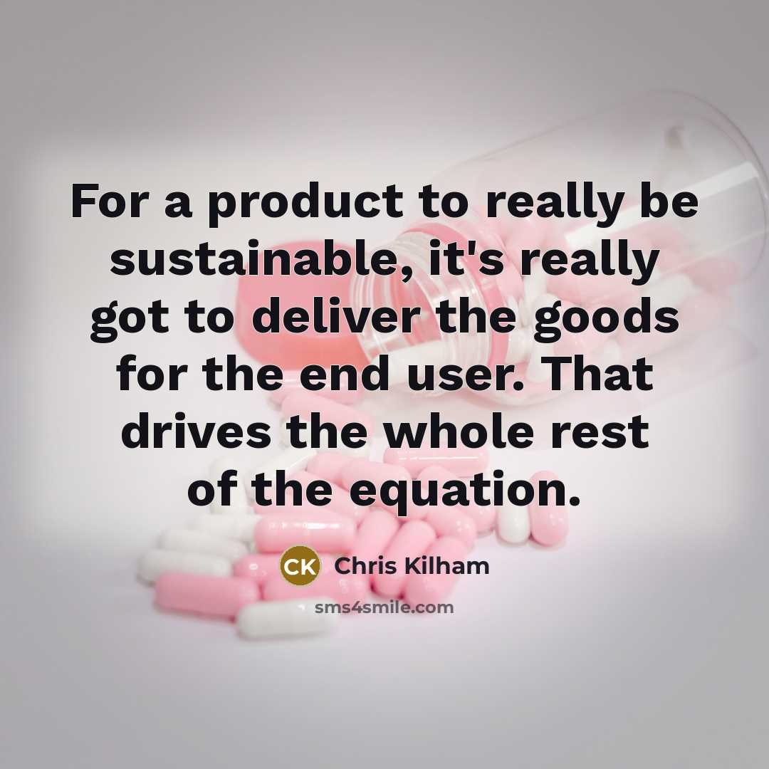 “For a product to really be sustainable, it's really got…” quote by Chris Kilham
