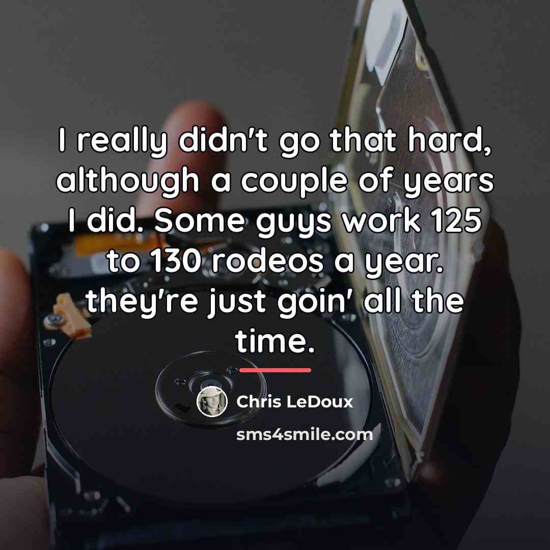 “I really didn't go that hard, although a couple of…” quote by Chris LeDoux