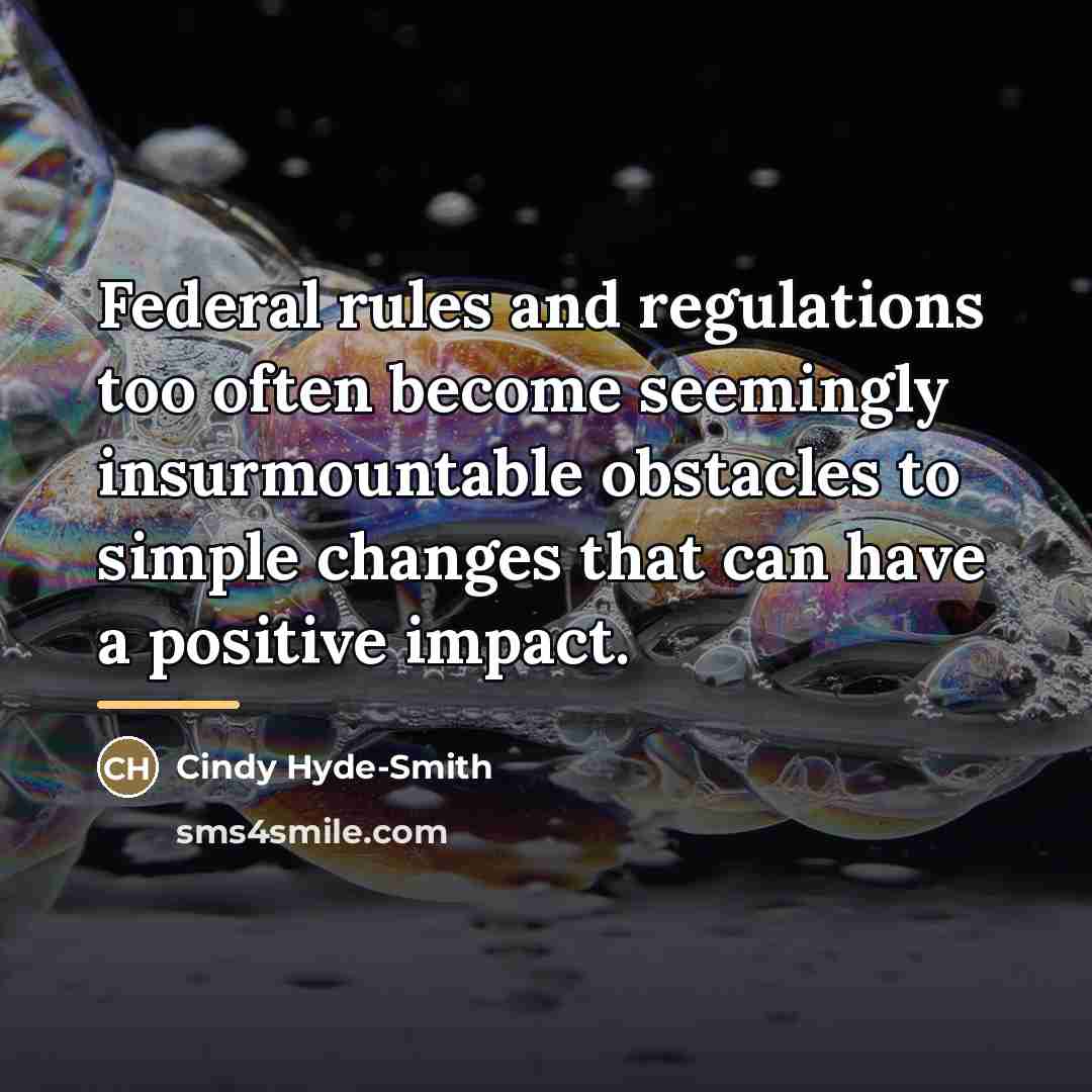 “Federal rules and regulations too often become seemingly insurmountable obstacles…” quote by Cindy Hyde-Smith