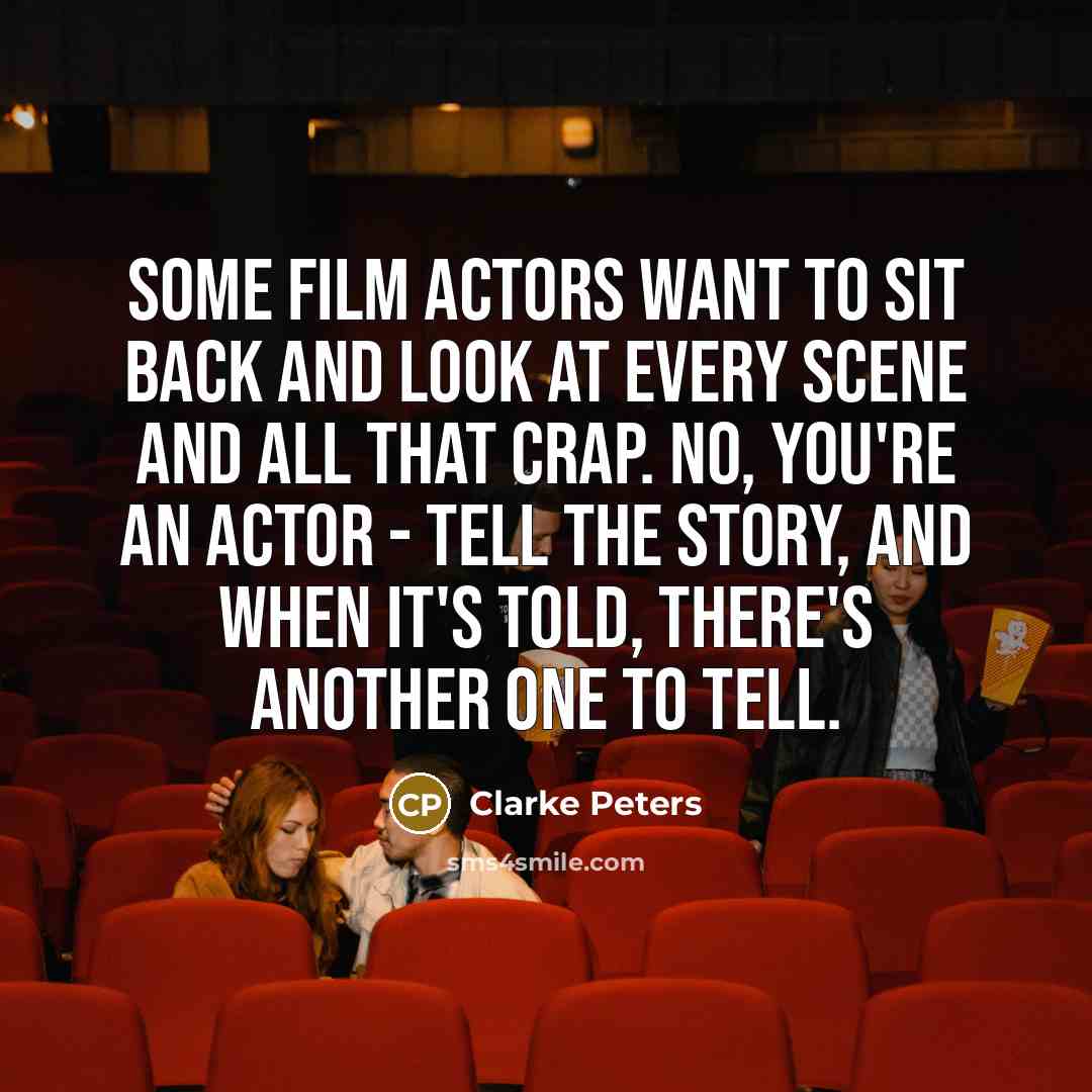 “Some film actors want to sit back and look at…” quote by Clarke Peters
