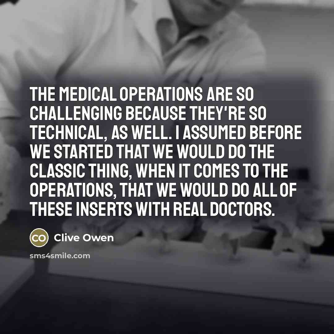 “The medical operations are so challenging because they're so technical,…” quote by Clive Owen