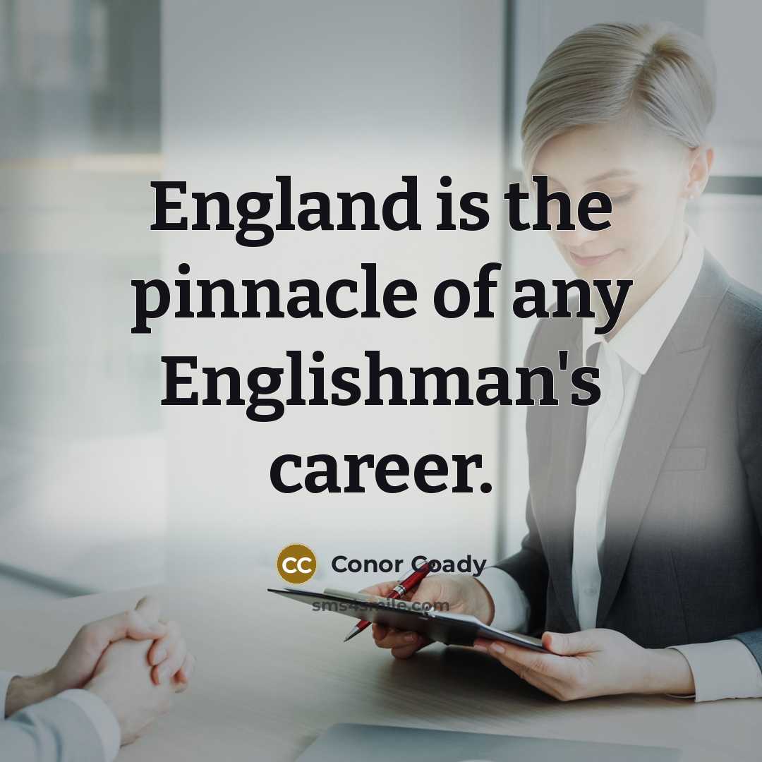 “England is the pinnacle of any Englishman's career.…” quote by Conor Coady