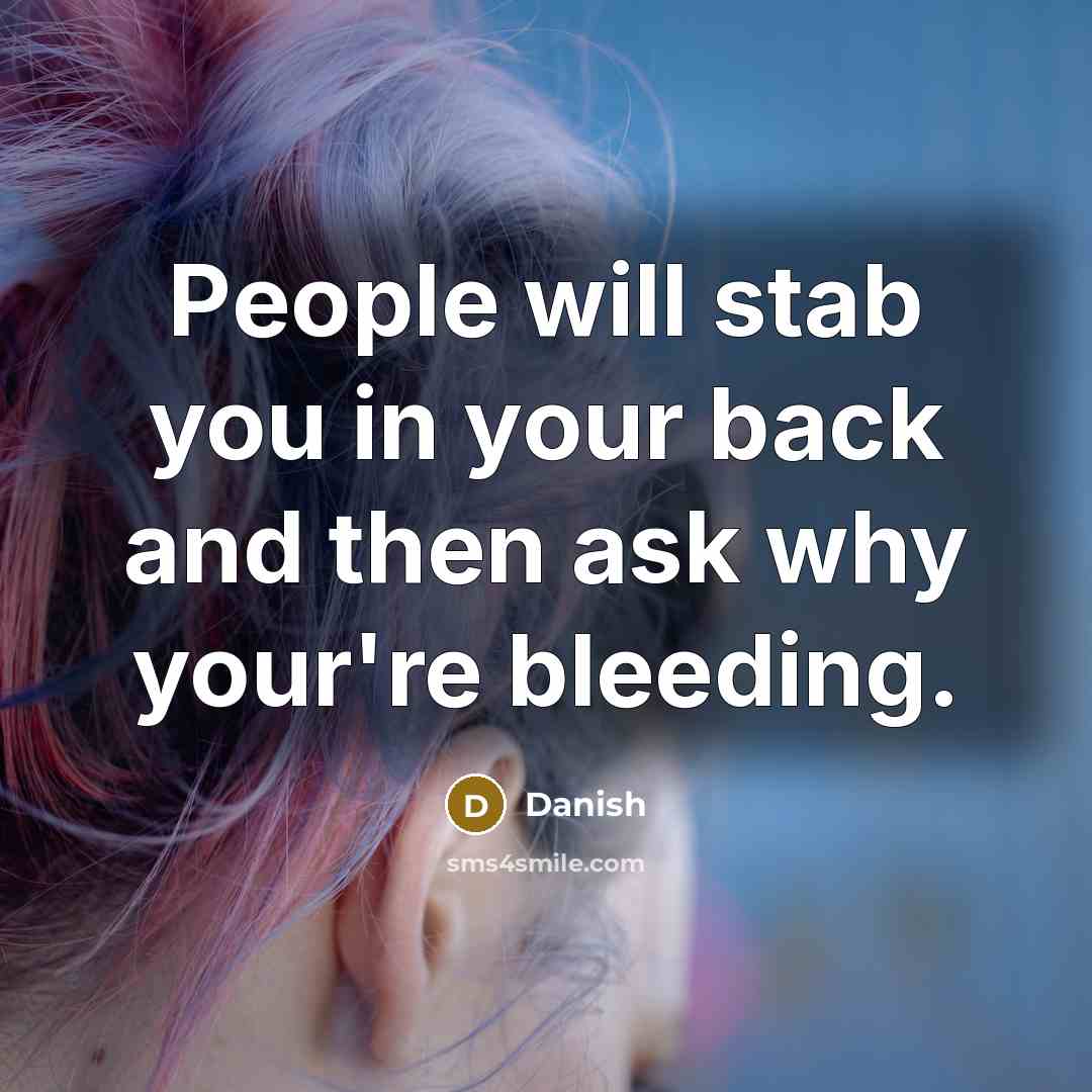 “People will stab you in your back and then ask…” quote by Danish