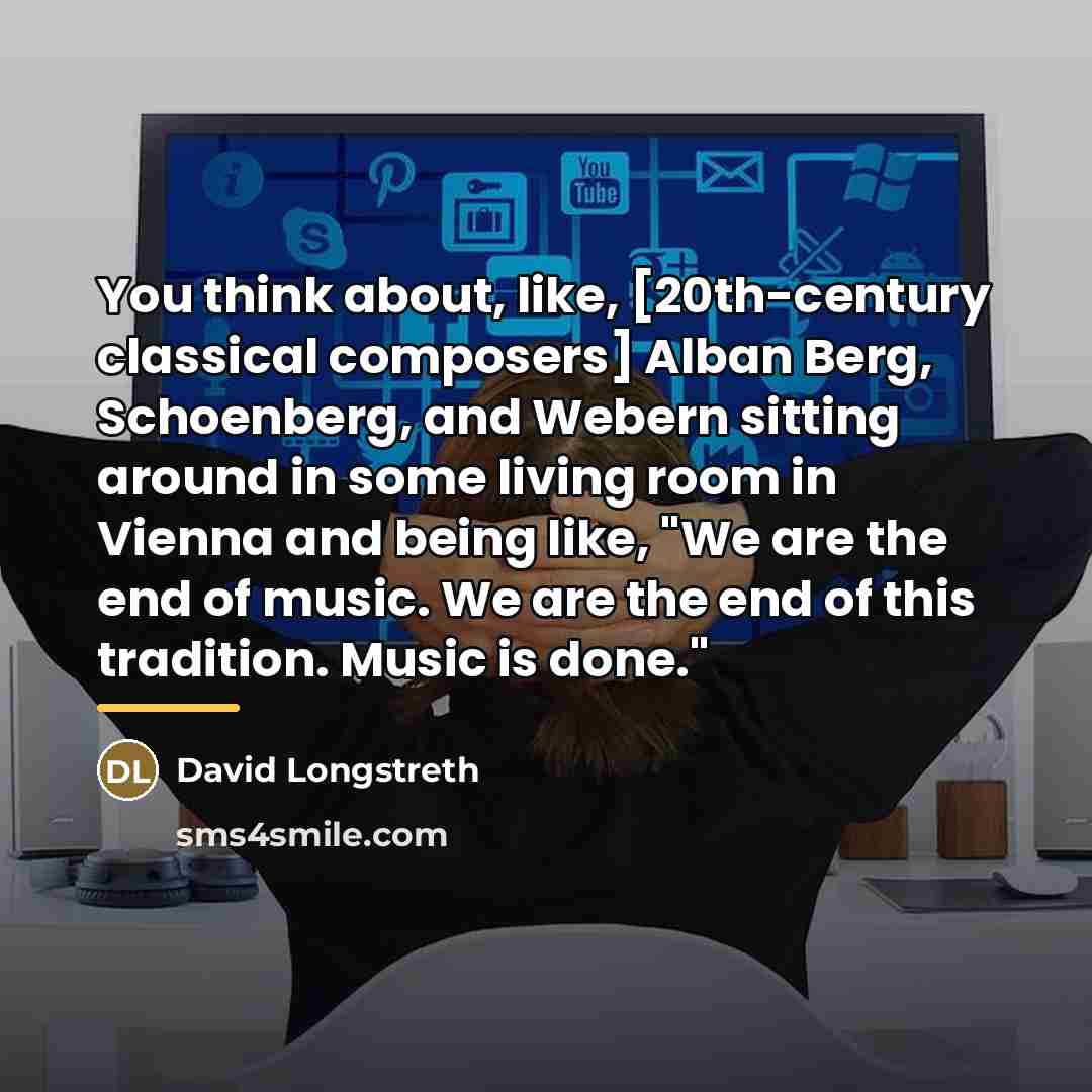 “You think about, like, [20th-century classical composers] Alban Berg, Schoenberg,…” quote by David Longstreth