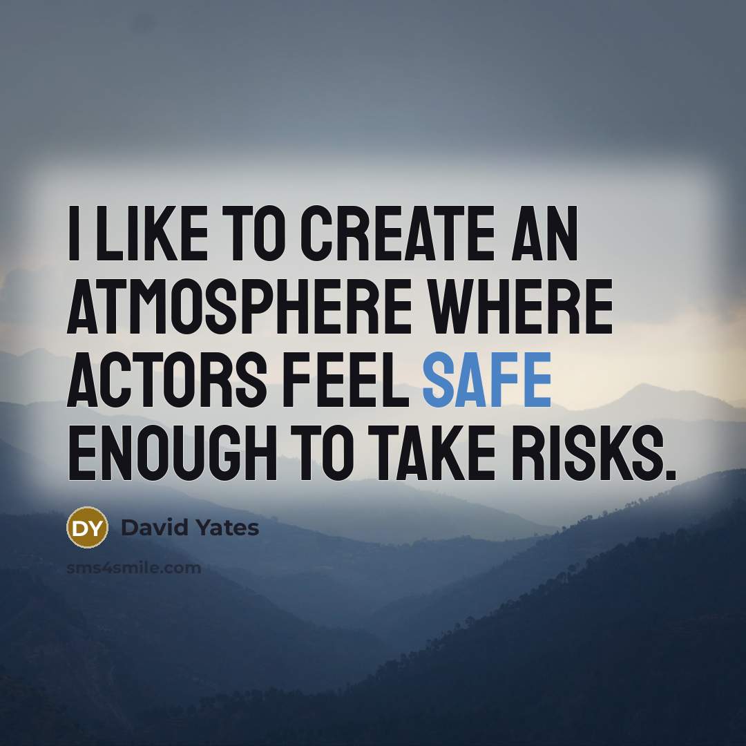 “I like to create an atmosphere where actors feel safe…” quote by David Yates