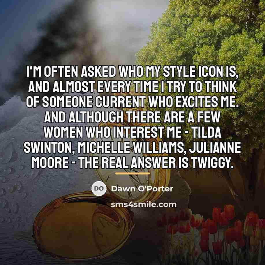 “I'm often asked who my style icon is, and almost…” quote by Dawn O'Porter