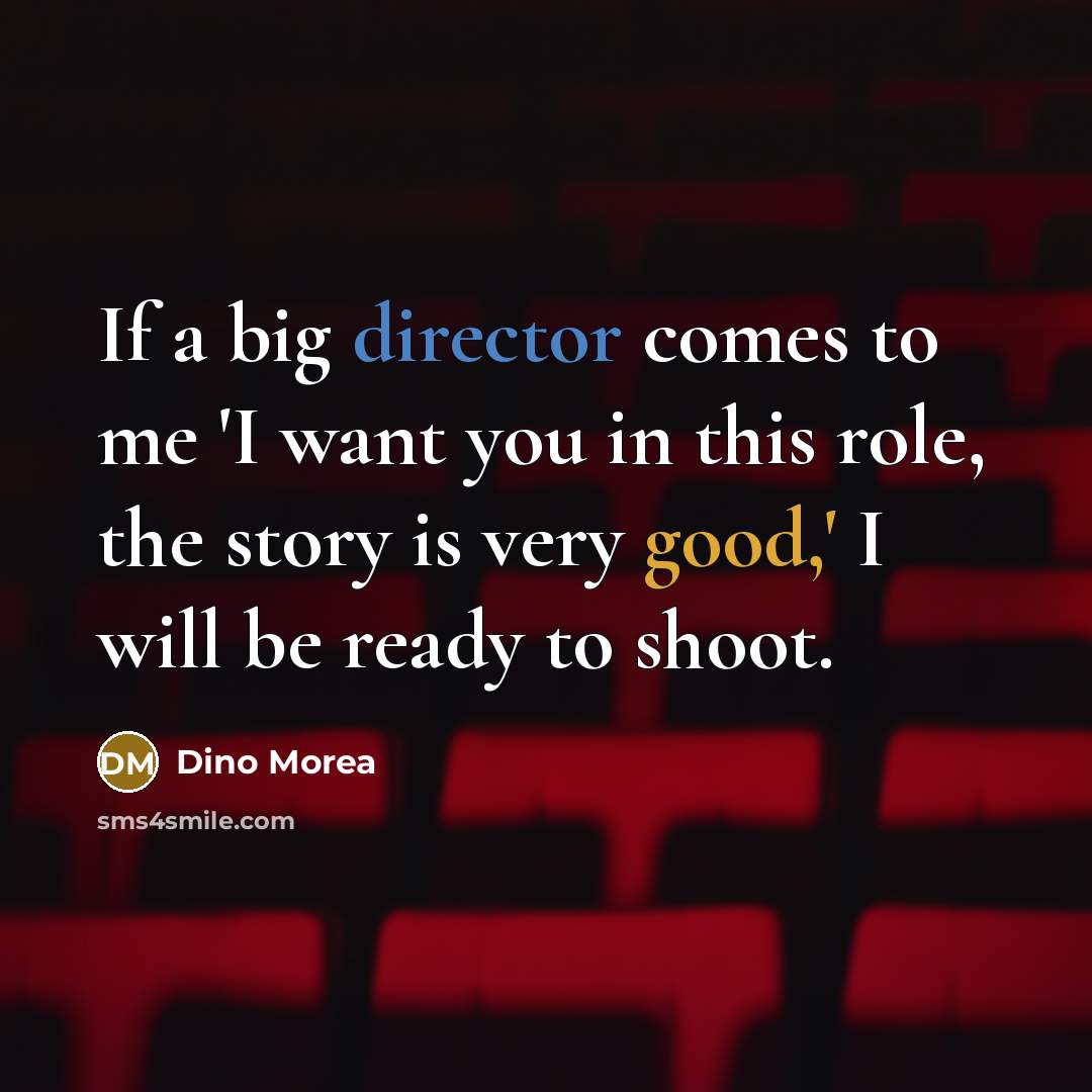 “If a big director comes to me 'I want you…” quote by Dino Morea
