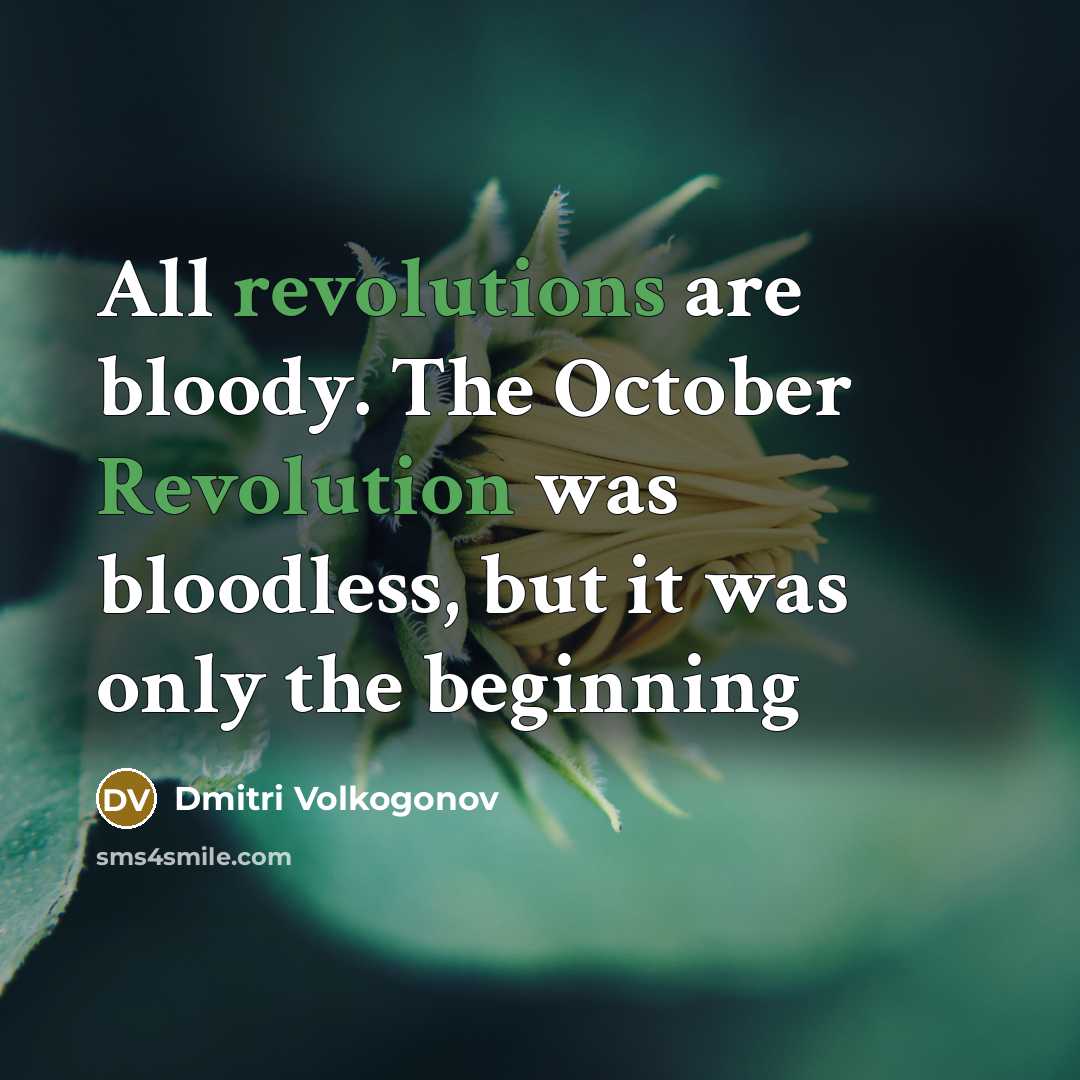 “All revolutions are bloody. The October Revolution was bloodless, but…” quote by Dmitri Volkogonov