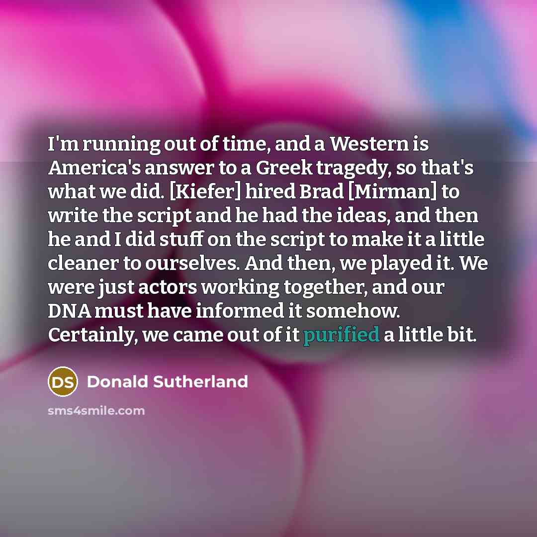 “I'm running out of time, and a Western is America's…” quote by Donald Sutherland