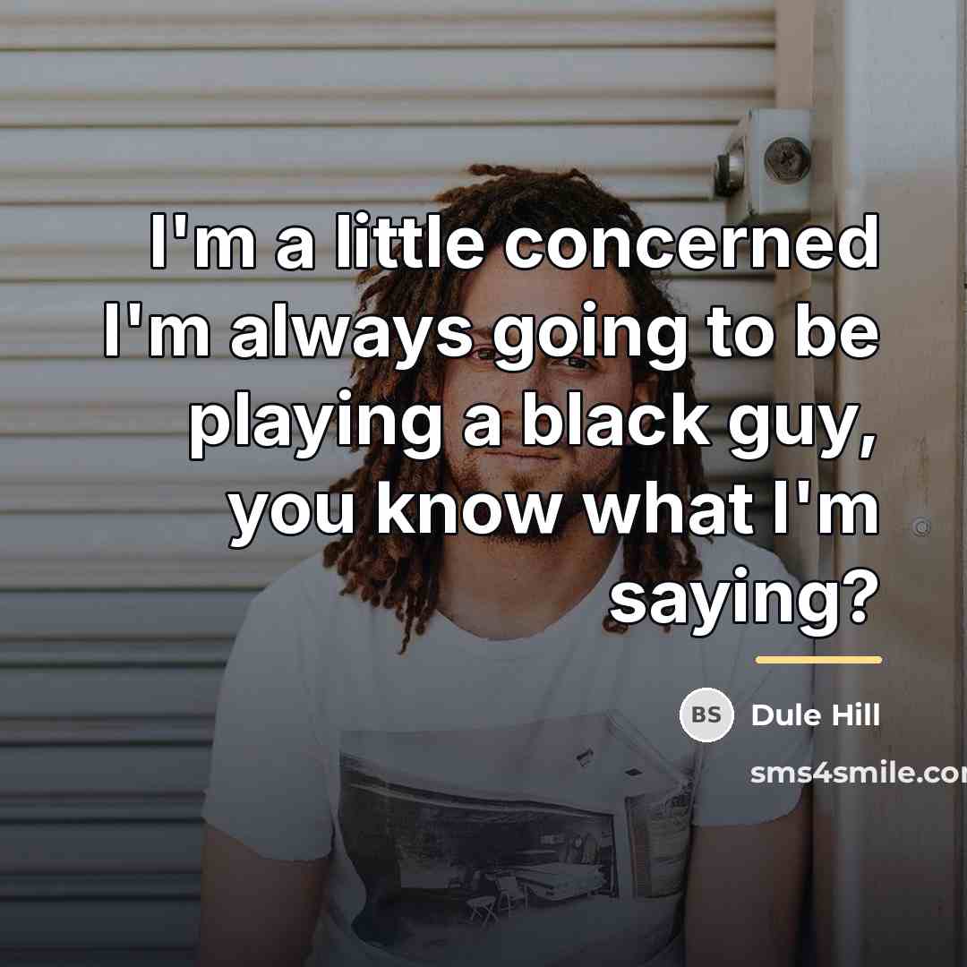 “I'm a little concerned I'm always going to be playing…” quote by Dule Hill