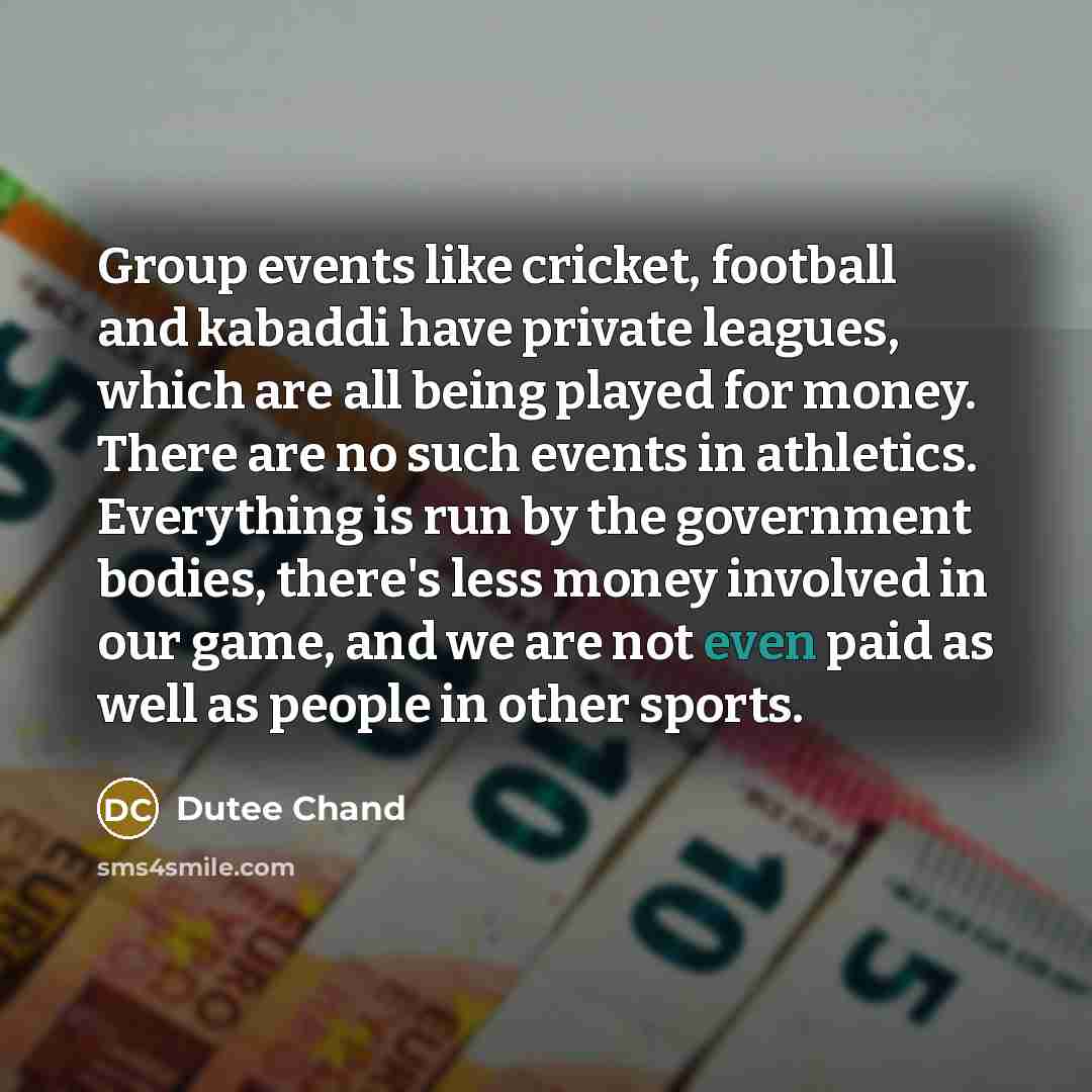 “Group events like cricket, football and kabaddi have private leagues,…” quote by Dutee Chand