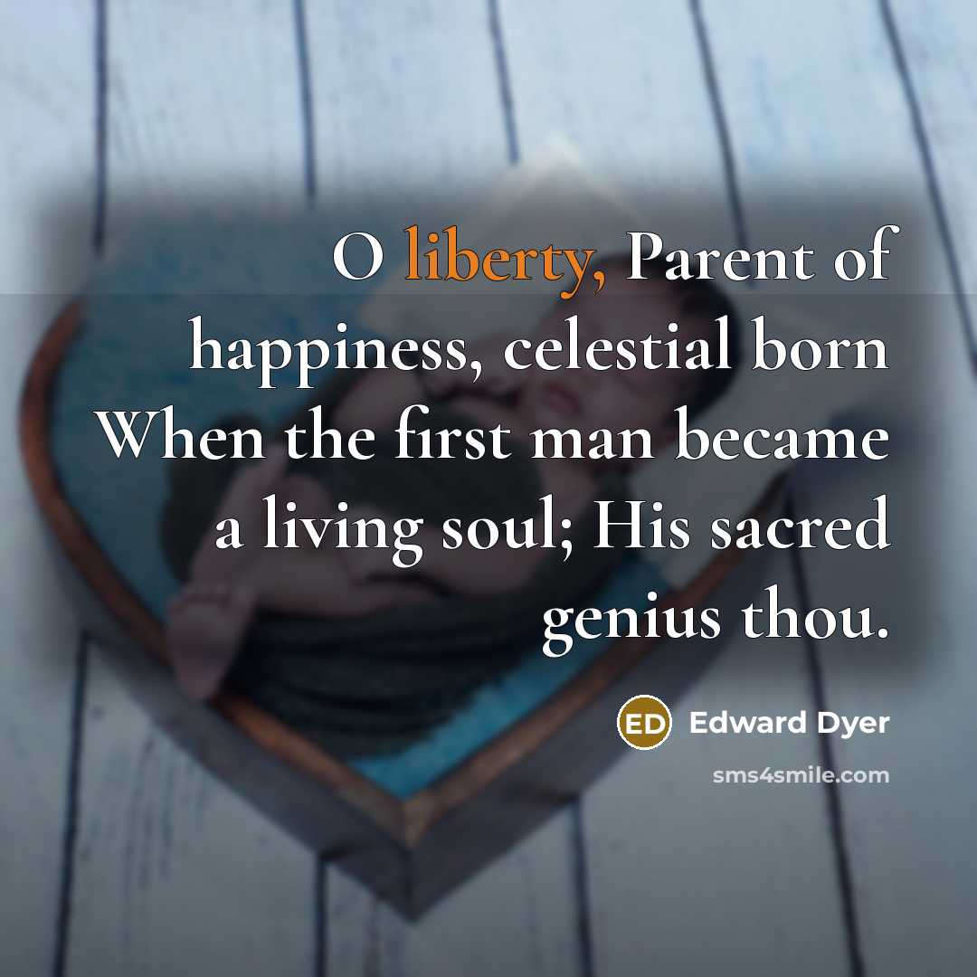 “O liberty, Parent of happiness, celestial born When the first…” quote by Edward Dyer