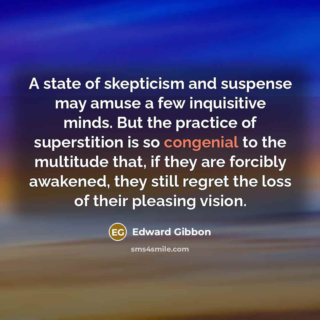 “A state of skepticism and suspense may amuse a few…” quote by Edward Gibbon