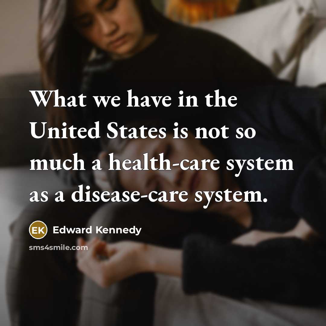 “What we have in the United States is not so…” quote by Edward Kennedy