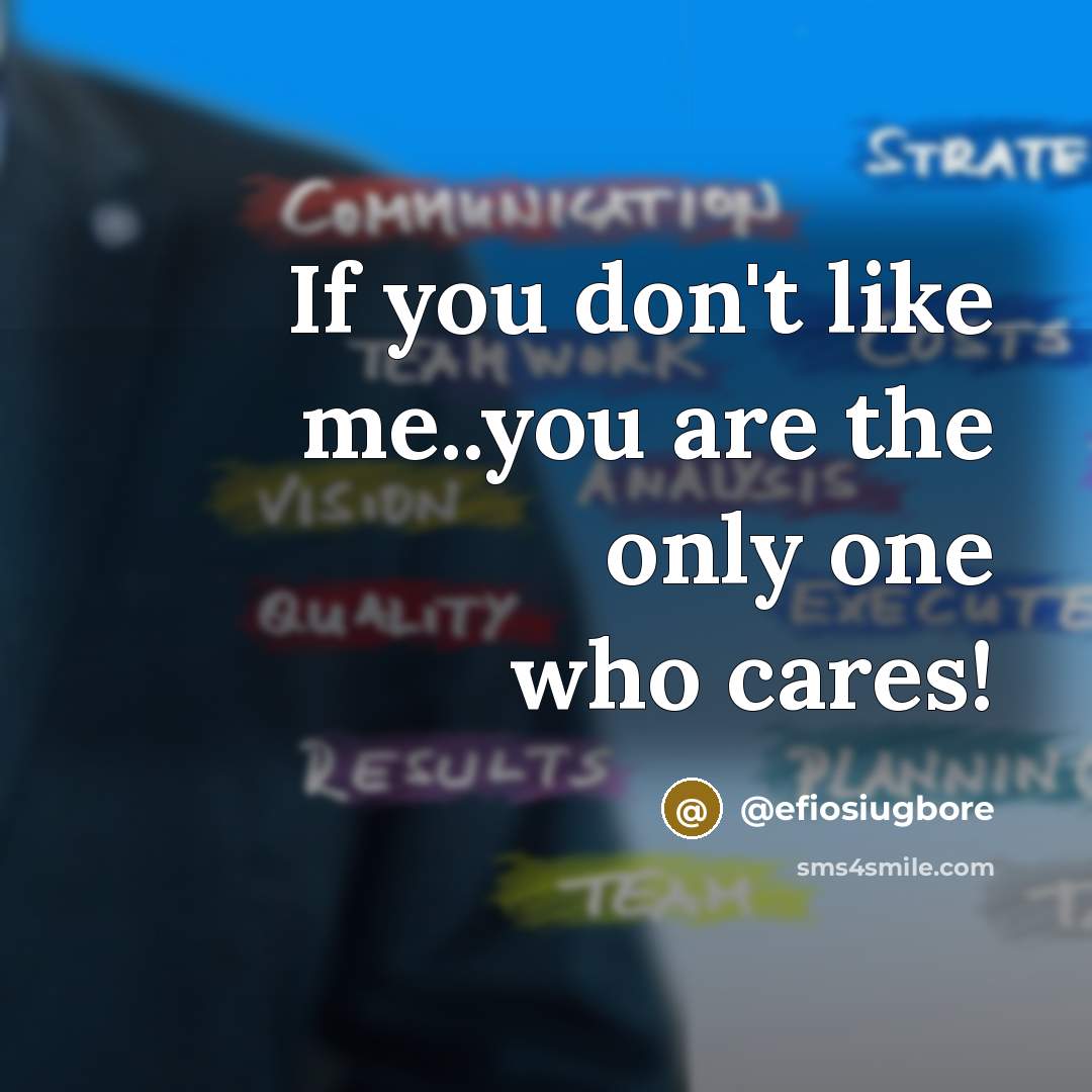 “If you don't like me..you are the only one who…” quote by @efiosiugbore